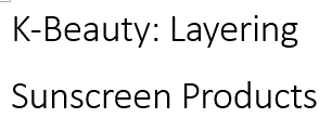 K-Beauty Layering SPF sunscreen products