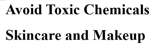 Avoid Toxic Skincare and Makeup Chemicals